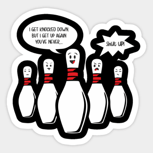 I Get Knocked Down Bowling Pin Sings Funny Annoys other Pins Sticker